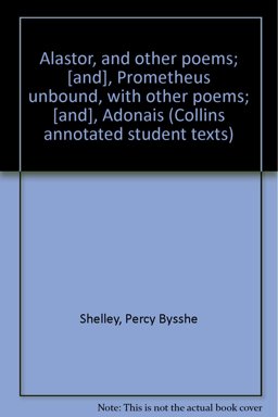Alastor, and Other Poems; [and], Prometheus Unbound, with Other Poems; [and], Adonais