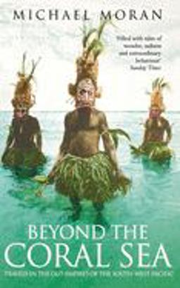 Beyond the Coral Sea: Travels in the Old Empires of the South-West Pacific