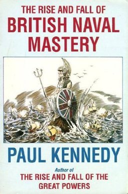 The Rise and Fall British Naval Mastery