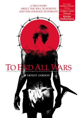 To End All Wars A True Story about the Will to Survive and the Courage to Forgive  9780007118489 Front Cover