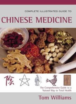 The Complete Illustrated Guide to Chinese Medicine