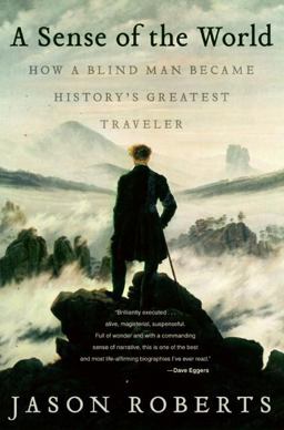 Sense of the World How a Blind Man Became History's Greatest Traveler  9780007161065 Front Cover