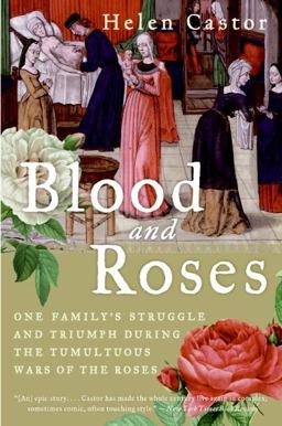 Blood and Roses One Family's Struggle and Triumph During the Tumultuous Wars of the Roses  9780007162222 Front Cover