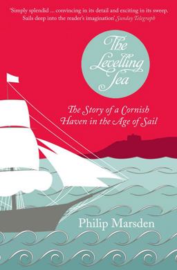 Levelling Sea The Story of a Cornish Haven in the Age of Sail  9780007174546 Front Cover