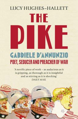 Pike Gabriele d'Annunzio, Poet, Seducer and Preacher of War  9780007213962 Front Cover
