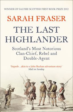Last Highlander Scotland's Most Notorious Clan Chief, Rebel and Double-Agent  9780007229505 Front Cover