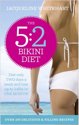 5 2 Bikini Diet: over 140 Delicious Recipes That Will Help You Lose Weight, Fast! Includes Weekly Exercise Plan and Calorie Counter  9780007237654 Front Cover
