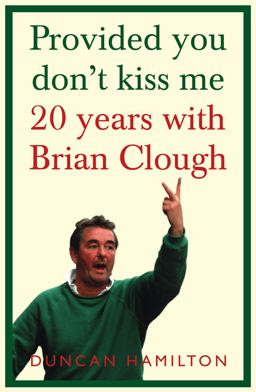 Provided You Don't Kiss Me: 20 Years with Brian Clough  9780007247110 Front Cover