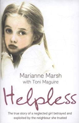 Helpless The True Story of a Neglected Girl Betrayed and Exploited by the Neighbour She Trusted  9780007281145 Front Cover