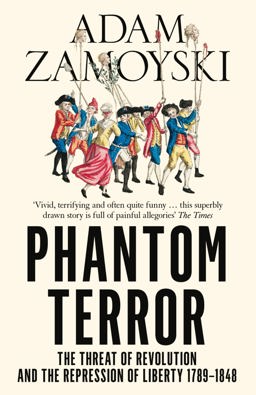 Phantom Terror The Threat of Revolution and the Repression of Liberty 1789-1848  9780007282777 Front Cover