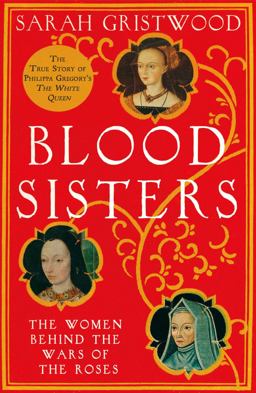 Blood Sisters The Hidden Lives of the Women Behind the Wars of the Roses  9780007309306 Front Cover