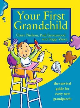 Your First Grandchild Useful, Touching and Hilarious Guide for First-Time Grandparents 2009 9780007323050 Front Cover