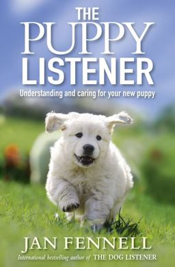 Puppy Listener: Understanding and Caring for Your New Puppy 1st 9780007413782 Front Cover