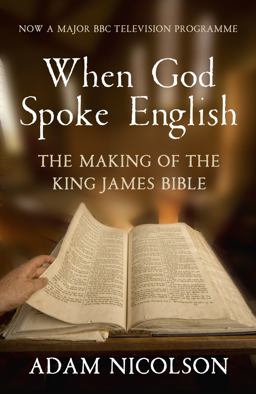 When God Spoke English The Making of the King James Bible  9780007431007 Front Cover