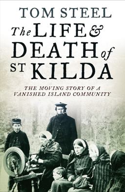 Life and Death of St. Kilda The Moving Story of a Vanished Island Community  9780007438006 Front Cover
