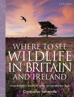 Collins Where to See Wildlife in Britain and Ireland Over 800 Best Wildlife Sites in the British Isles  9780007442379 Front Cover