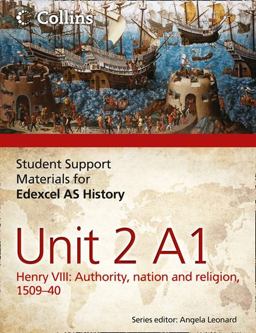 Edexcel AS Unit 2 Option A1: Henry VIII: Authority, Nation and Religion, 1509-40 Edexcel AS Unit 2 Option A1: Henry VIII: Authority, Nation and Religion, 1509-40