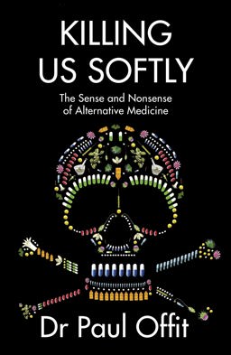 Killing Us Softly The Sense and Nonsense of Alternative Medicine  9780007491728 Front Cover