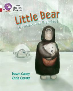 Little Bear: a Folktale from Greenland: Band 10 White/Band 14 Ruby (Collins Big Cat Progress)