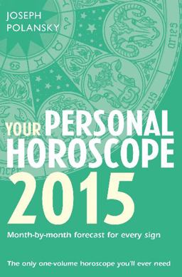 Your Personal Horoscope 2015: Month-By-month Forecasts for Every Sign