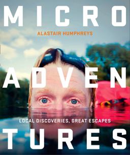 Microadventures Local Discoveries for Great Escapes  9780007548033 Front Cover
