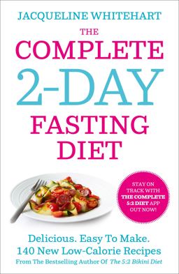 Complete 2-Day Fasting Diet Delicious; Easy to Make; 140 New Low-Calorie Recipes from the Bestselling Author of the 5:2 Bikini Diet  9780007550791 Front Cover