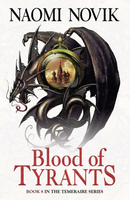 Temeraire Series (8) - Blood of Tyrants  9780007569083 Front Cover