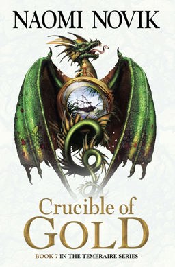Temeraire Series (7) - Crucible of Gold  9780007569106 Front Cover