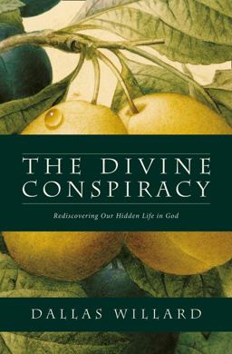 Divine Conspiracy Rediscovering Our Hidden Life in God  9780007596546 Front Cover
