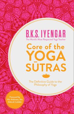 Core of the Yoga Sutras: the Definitive Guide to the Philosophy of Yoga