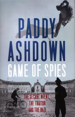Game of Spies: the Secret Agent, the Traitor and the Nazi, Bordeaux 1942-1944  9780008140823 Front Cover