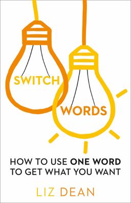 Switch Words How to Use One Word of Power and Get What You Want  9780008144234 Front Cover