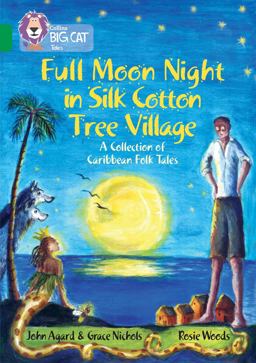 Full Moon Night in Silk Cotton Tree Village: a Collection of Caribbean Folk Tales: Band 15/Emerald (Collins Big Cat)