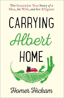 Carrying Albert Home The Somewhat True Story of a Man, His Wife and Her Alligator  9780008154240 Front Cover