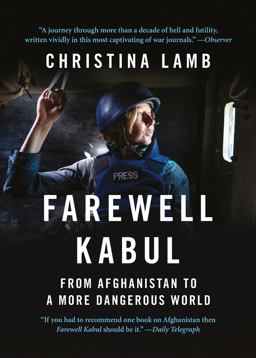 Farewell Kabul: from Afghanistan to a More Dangerous World