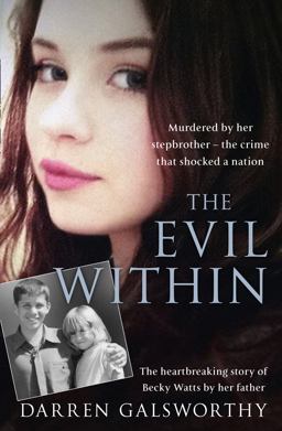 Evil Within Murdered by Her Stepbrother - the Crime That Shocked a Nation. the Heartbreaking Story of Becky Watts by Her Father  9780008179618 Front Cover