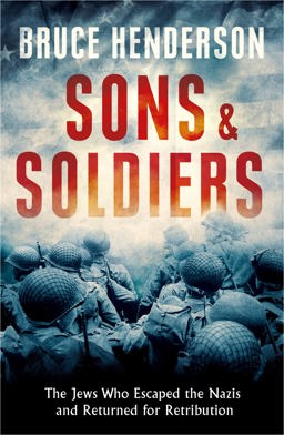 Sons and Soldiers The Jews Who Escaped the Nazis and Returned for Retribution  9780008180478 Front Cover