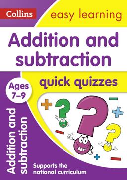 Addition and Subtraction Quick Quizzes Ages 7-9