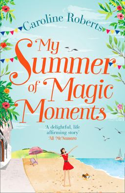 My Summer of Magic Moments: Uplifting and Romantic - the Perfect, Feel Good Holiday Read!  9780008236274 Front Cover