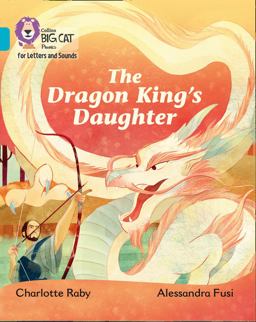 Collins Big Cat Phonics for Letters and Sounds - the Dragon King's Daughter: Band 07/Turquoise  9780008251536 Front Cover