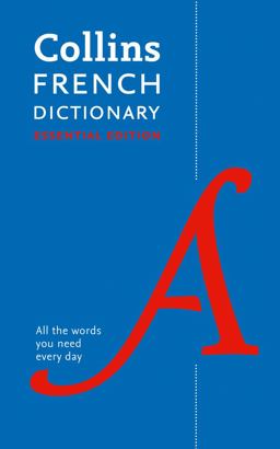 French Essential Dictionary: All the Words You Need, Every Day (Collins Essential)