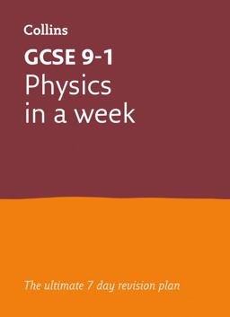 GCSE 9-1 Physics in a Week: Ideal for the 2024 and 2025 Exams (Collins GCSE Grade 9-1 Revision)