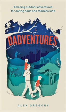 Dadventures Amazing Outdoor Adventures for Daring Dads and Fearless Kids  9780008283704 Front Cover