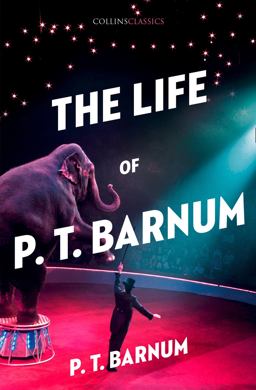 Collins Classics - the Life of P. T. Barnum  9780008284749 Front Cover