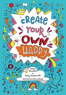 Create Your Own Happy: Activities to Boost Children's Happiness and Emotional Resilience
