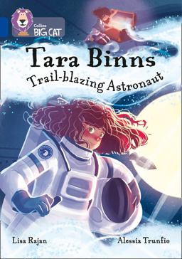 Tara Binns: Trail-Blazing Astronaut: Band 16/Sapphire (Collins Big Cat)