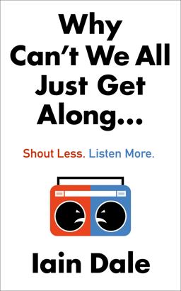 Why Can't We All Just Get along: Shout Less. Listen More Why Can't We All Just Get along: Shout Less. Listen More