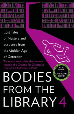 Bodies from the Library 4: Lost Tales of Mystery and Suspense from the Golden Age of Detection Bodies from the Library 4: Lost Tales of Mystery and Suspense from the Golden Age of Detection