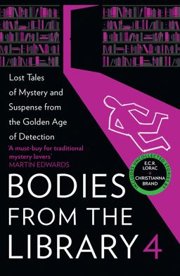 Bodies from the Library 4: Lost Tales of Mystery and Suspense from the Golden Age of Detection Bodies from the Library 4: Lost Tales of Mystery and Suspense from the Golden Age of Detection