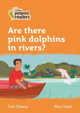 Level 4 - Are There Pink Dolphins in Rivers? (Collins Peapod Readers)